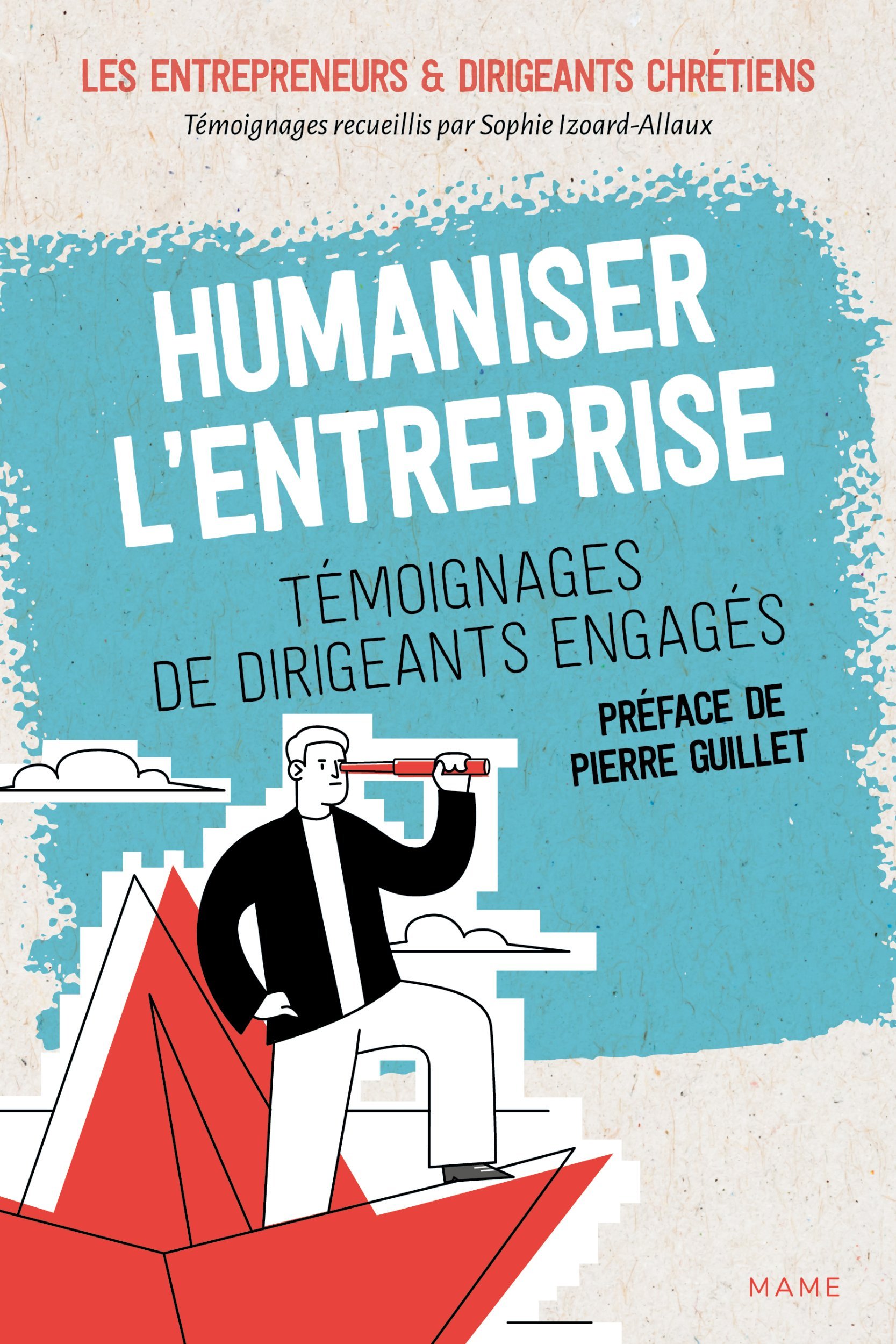 Humaniser l'entreprise - Témoignages de dirigeants engagés