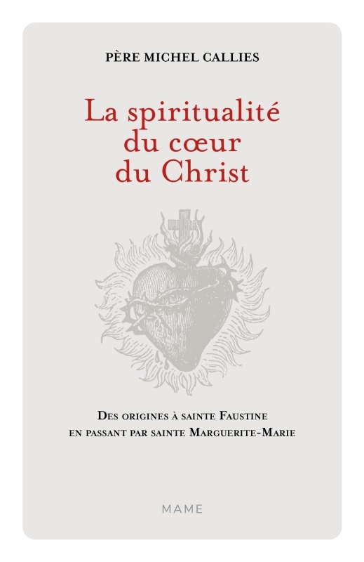 La Spiritualité du coeur du Christ. Des origines à sainte Faustine en passant par sainte Marguerite-