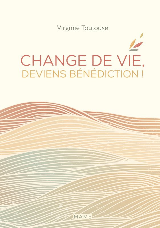 Change de vie, deviens bénédiction !
