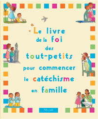 LE LIVRE DE LA FOI DES TOUT-PETITS POUR COMMENCER LE CATECHISME EN FAMILLE