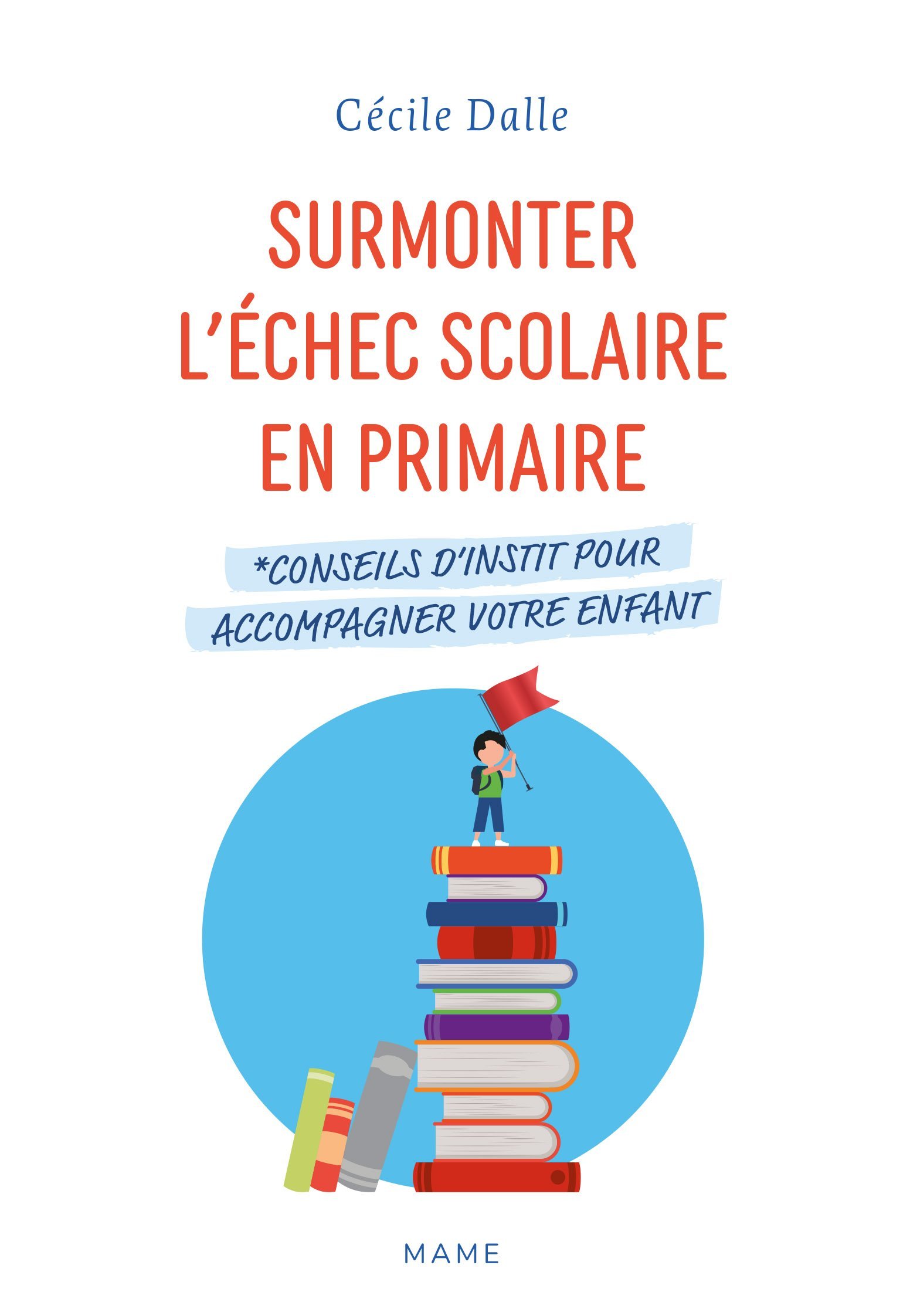 Surmonter l'échec scolaire en primaire. Conseils d'instit pour accompagner votre enfant