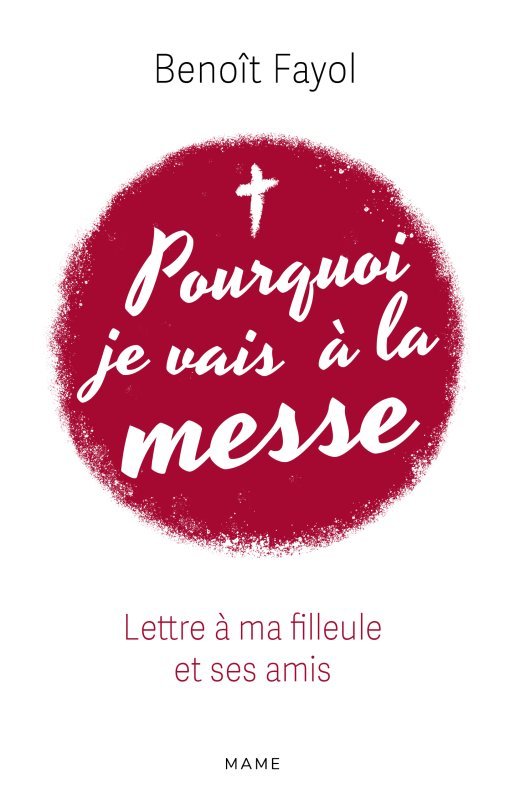 Pourquoi je vais à la messe - Lettre à ma filleule et ses amis