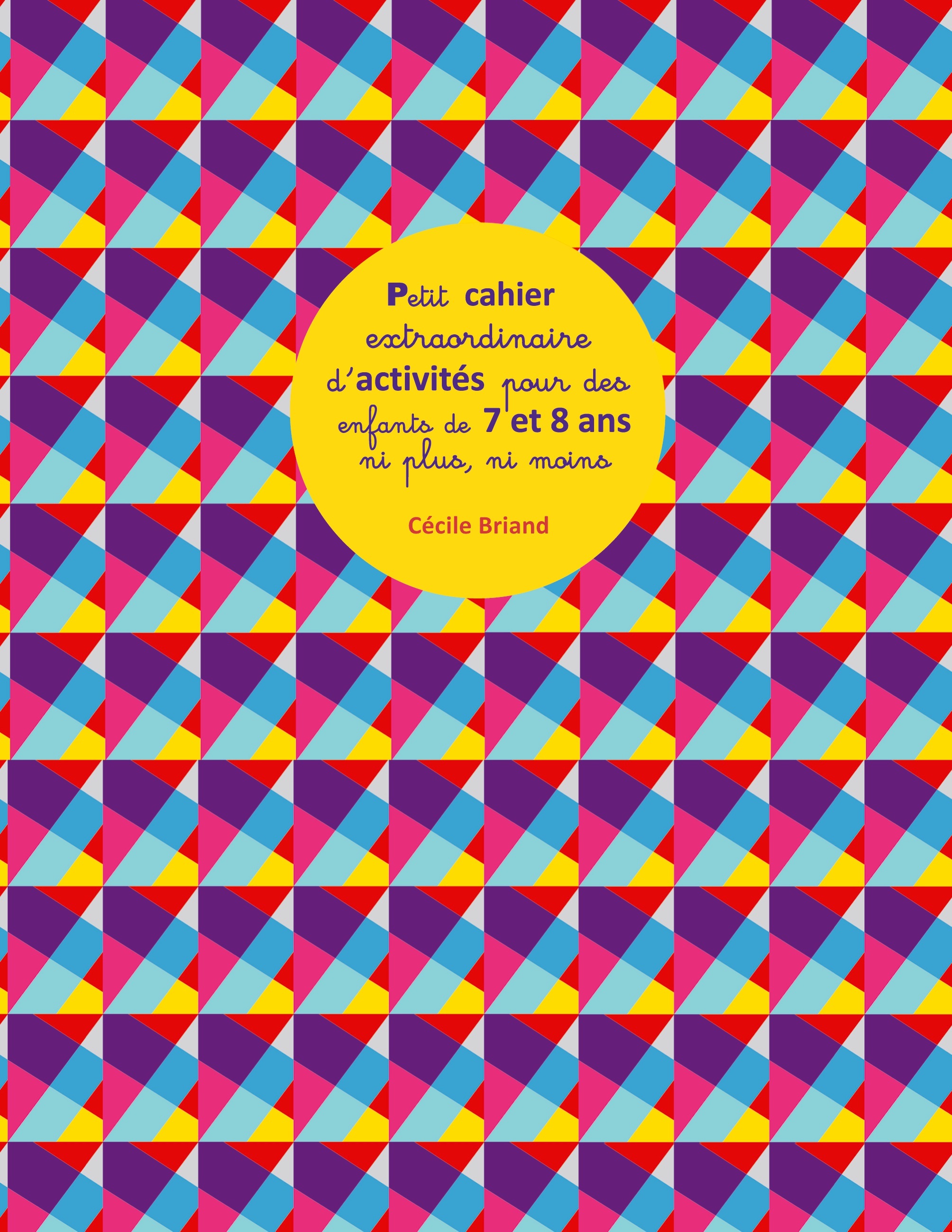 Petit cahier extraordinaire d'activités pour des enfants de 7 et 8 ans ni plus ni moins