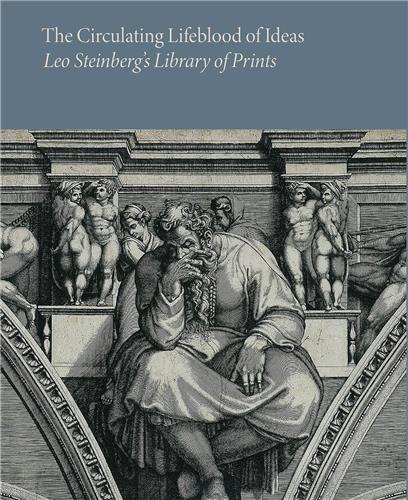 The Circulating Lifeblood of Ideas: Leo Steinberg's Library of Prints /anglais