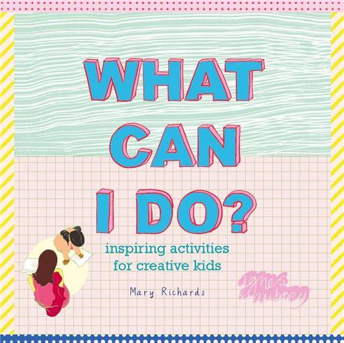What Can I Do? Inspiring Activities for Creative Kids /anglais