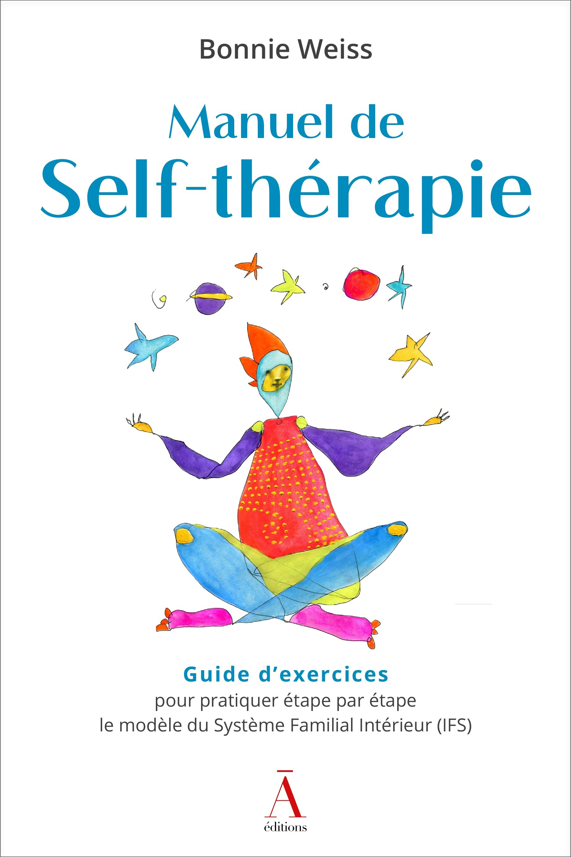 Manuel de self-thérapie - guide d'exercices pour pratiquer étape par étape le modèle du système familial intérieur, IFS..