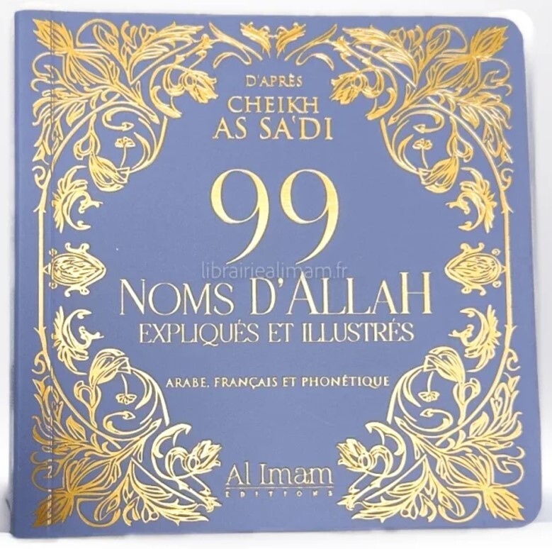 99 NOMS D'ALLAH D'APRèS CHEIKH AS SA'DI EXPLIQUéS  ILLUSTRéS EN ARABE FRANçAIS ET PHONéTIQUE éDITION AL IMAM BLEU