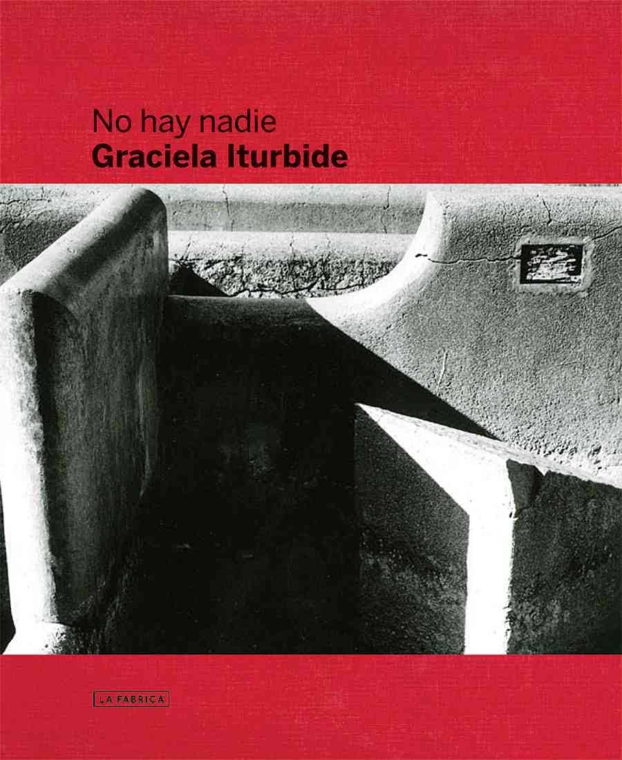 Graciela Iturbide: There Is No One /anglais