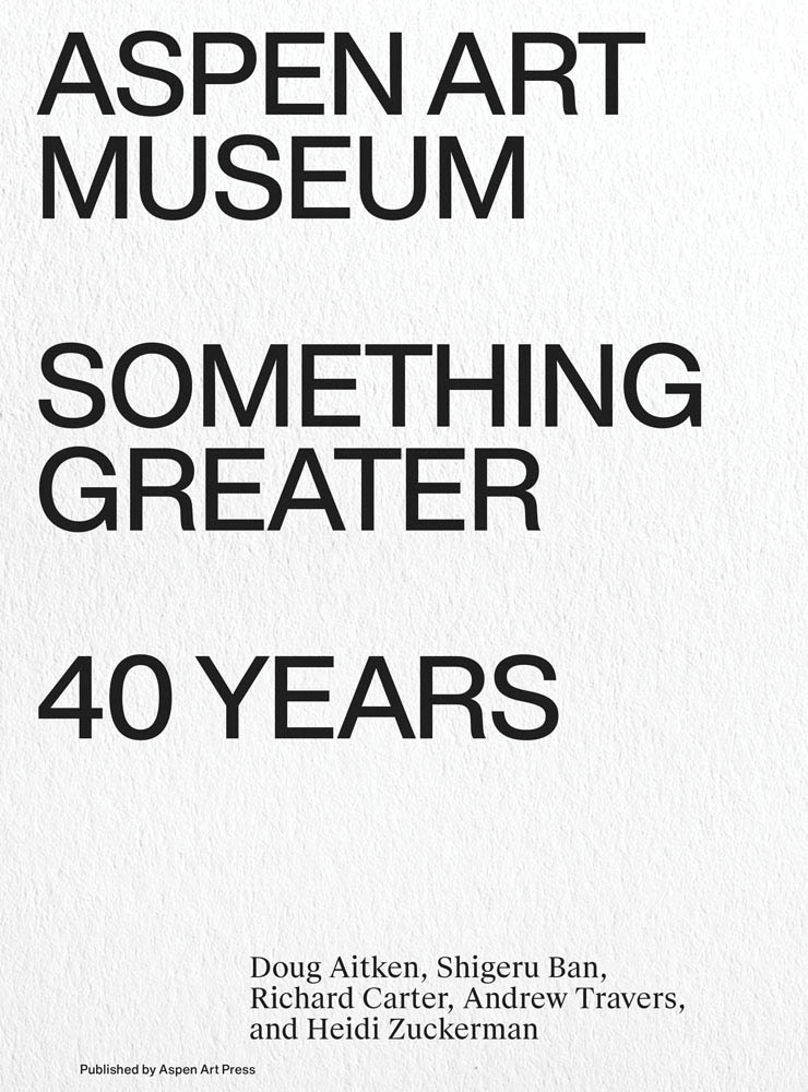 Something Greater : Aspen Art Museum 40 Years /anglais