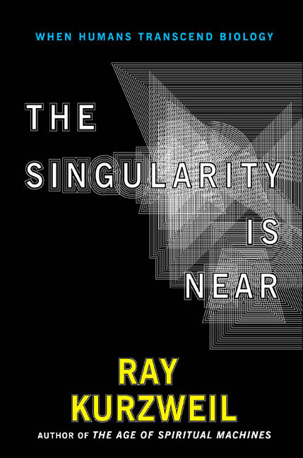 THE SINGULARITY IS NEAR : WHEN HUMANS TRANSCEND BIOLOGY