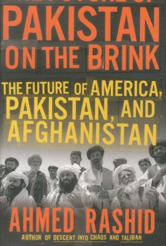 Pakistan on the Brink: The Future of America, Pakistan and Afghanistan