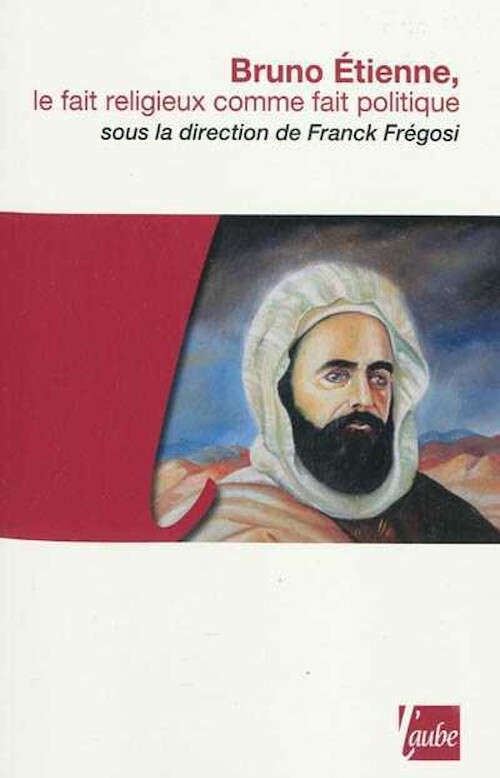 BRUNO ETIENNE - LE FAIT RELIGIEUX COMME FAIT POLITIQUE