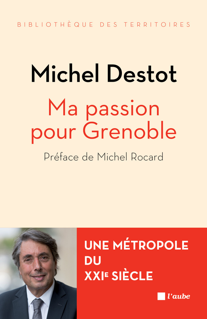 MA PASSION POUR GRENOBLE - UNE METROPOLE DU XXIe SIECLE
