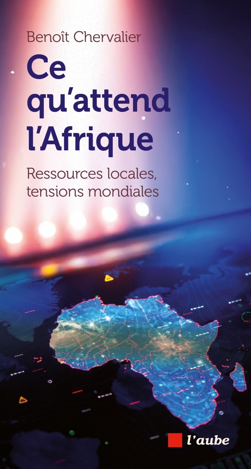 Ce qu'attend l'Afrique - Ressources locales, tensions mondia