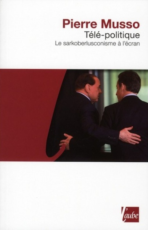 TELE-POLITIQUE, LE SARKOBERLUSCONISME A L'ECRAN