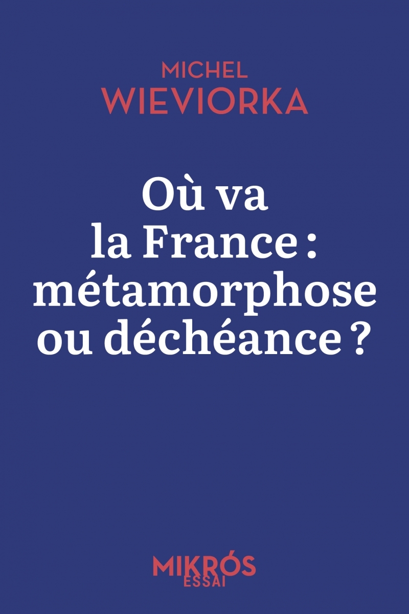 Où va la France : métamorphose ou déchéance ?