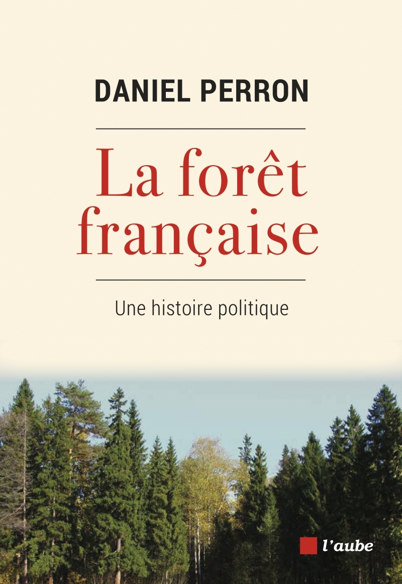 La forêt française - Une histoire politique