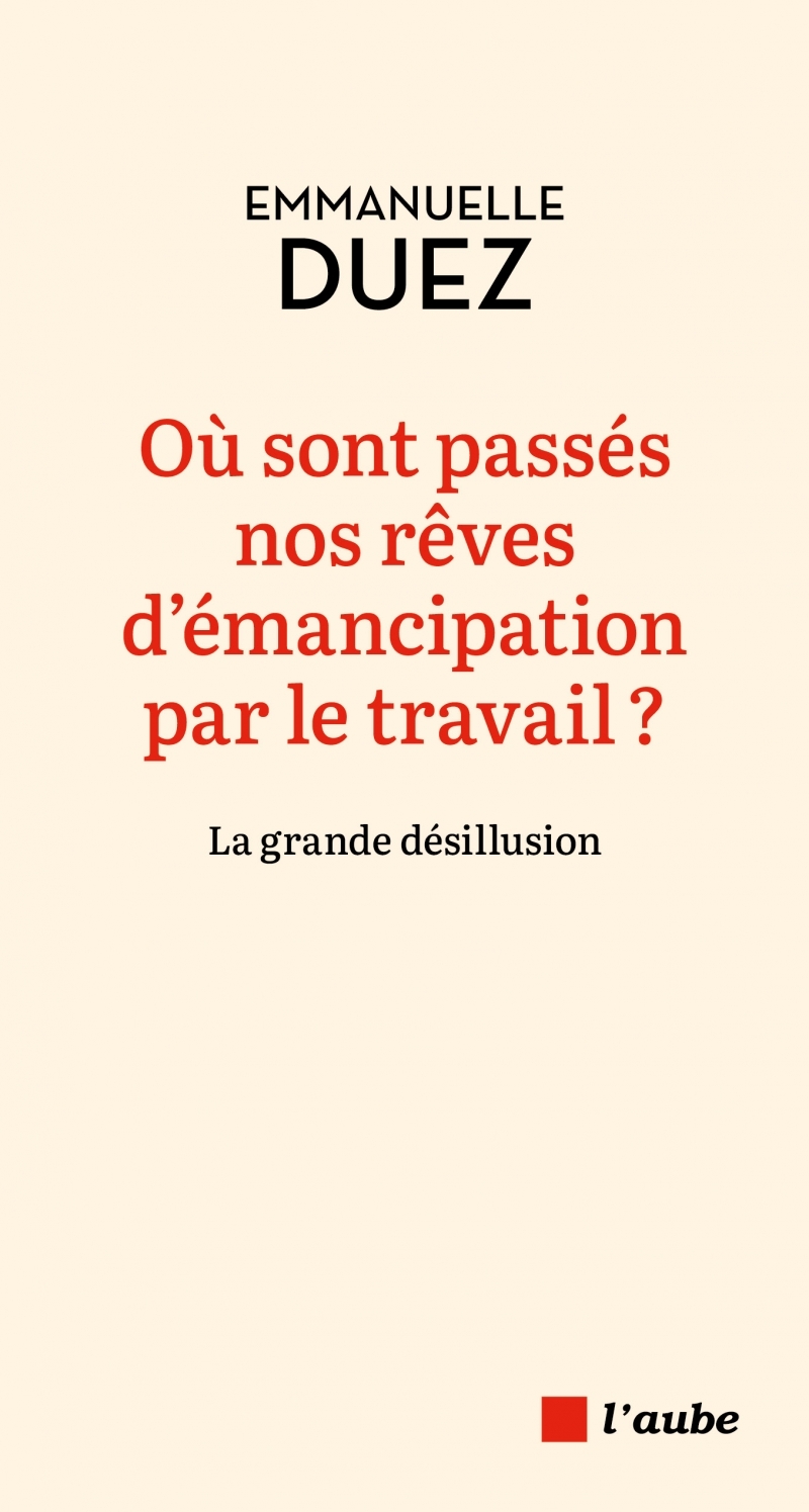 Où sont passés nos rêves d'émancipation par le travail ?