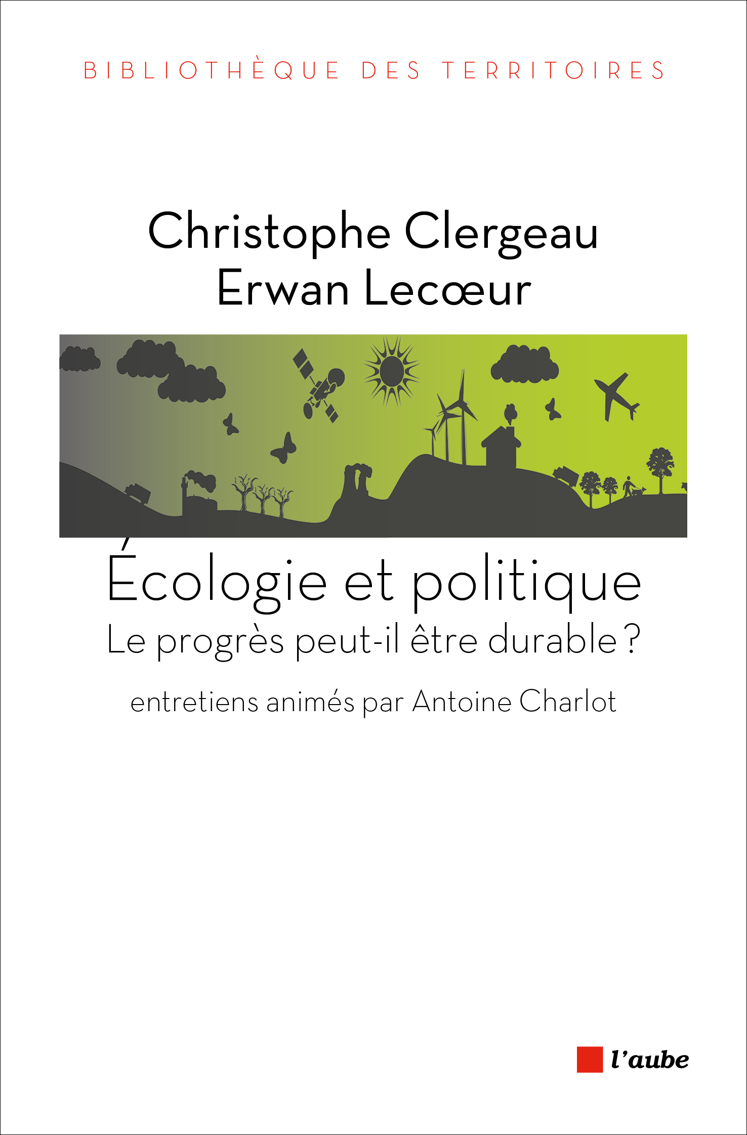 ECOLOGIE ET POLITIQUE - LE PROGRES PEUT-IL ETRE DURABLE