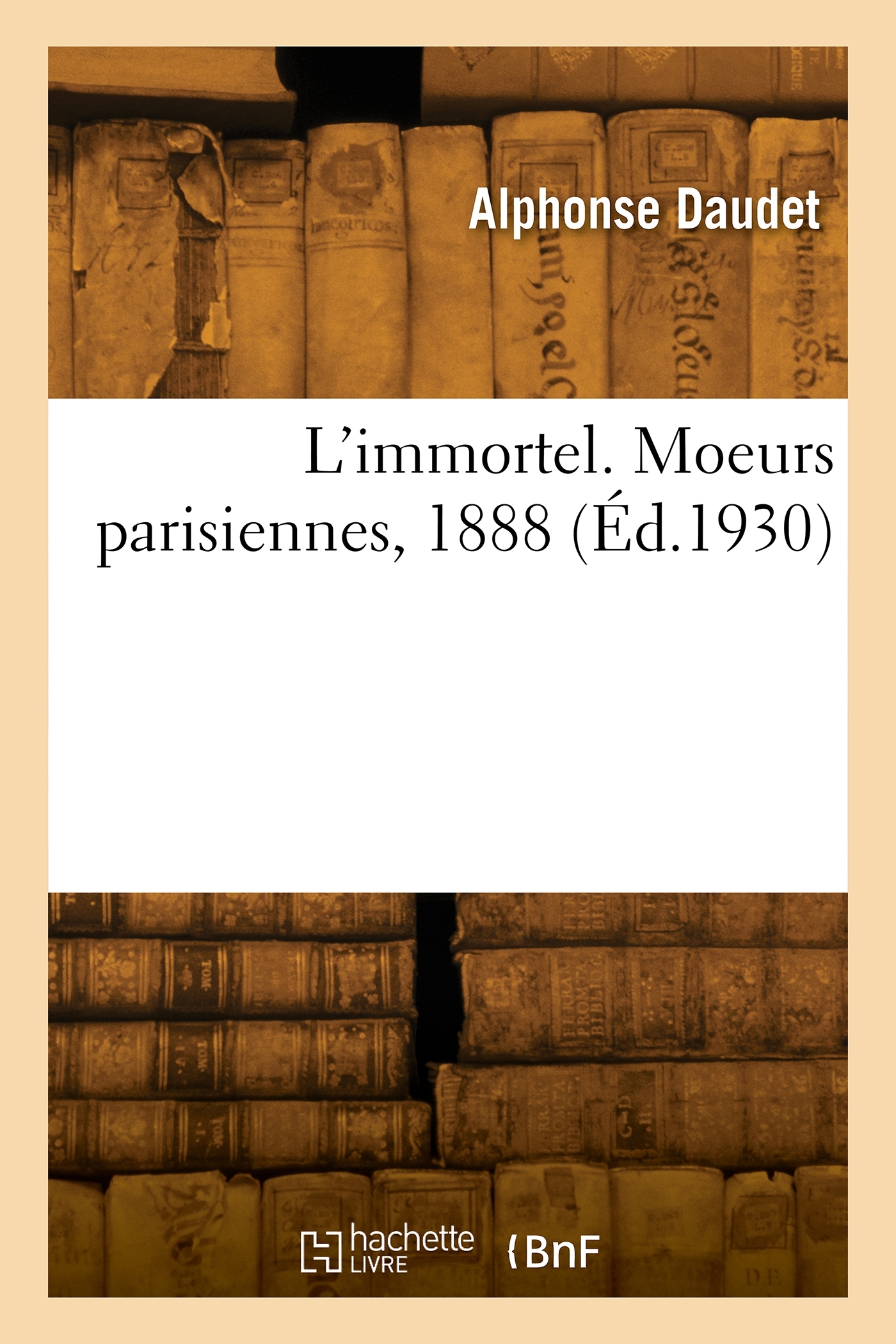 L'immortel. Moeurs parisiennes, 1888