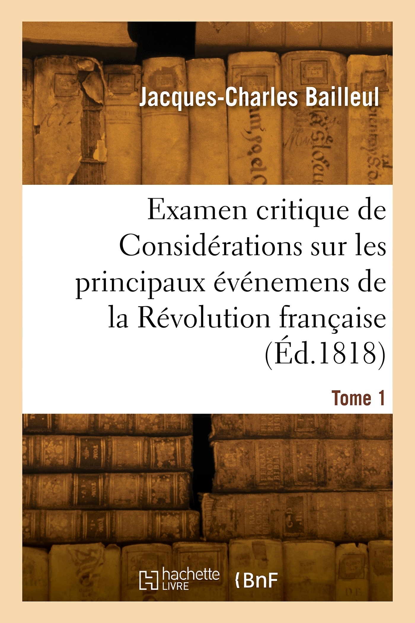 Examen critique de Considérations sur les principaux événemens de la Révolution française. Tome 1