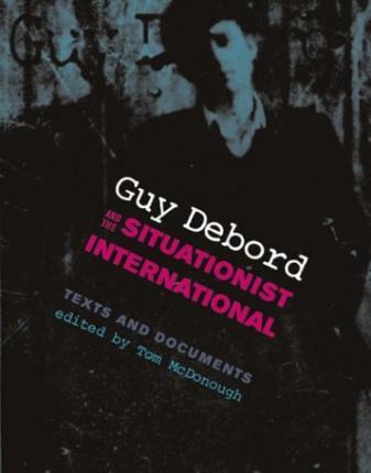 Guy Debord and the Situationist International /anglais