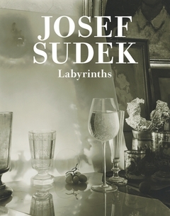 Josef Sudek: Labyrinths /anglais