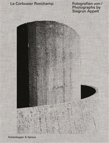Le Corbusier Ronchamp - Photographs by Siegrun Appelt /anglais/allemand