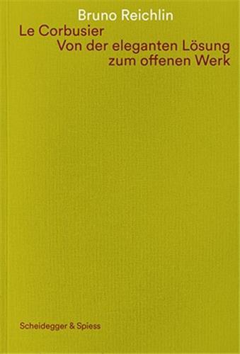 Le Corbusier. Von der eleganten LOsung zum offenen Werk /allemand