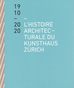 L'histoire architecturale du Kunsthaus ZUrich de 1910 A 2020 /franCais