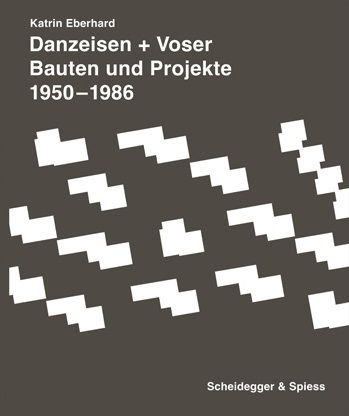 Danzeisen + Voser Bauten und Projekte 1950-1986 /allemand