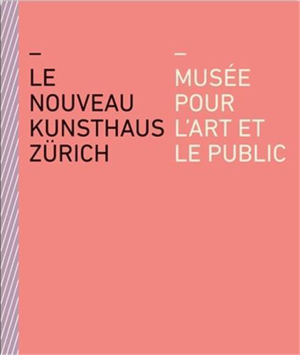 Le Nouveau Kunsthaus ZUrich MusEe pour l'art et le public /franCais