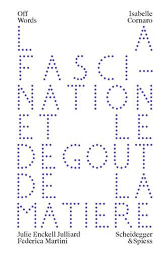 Isabelle Cornaro La Fascination et le DEgoUt de la MatiEre /franCais/anglais