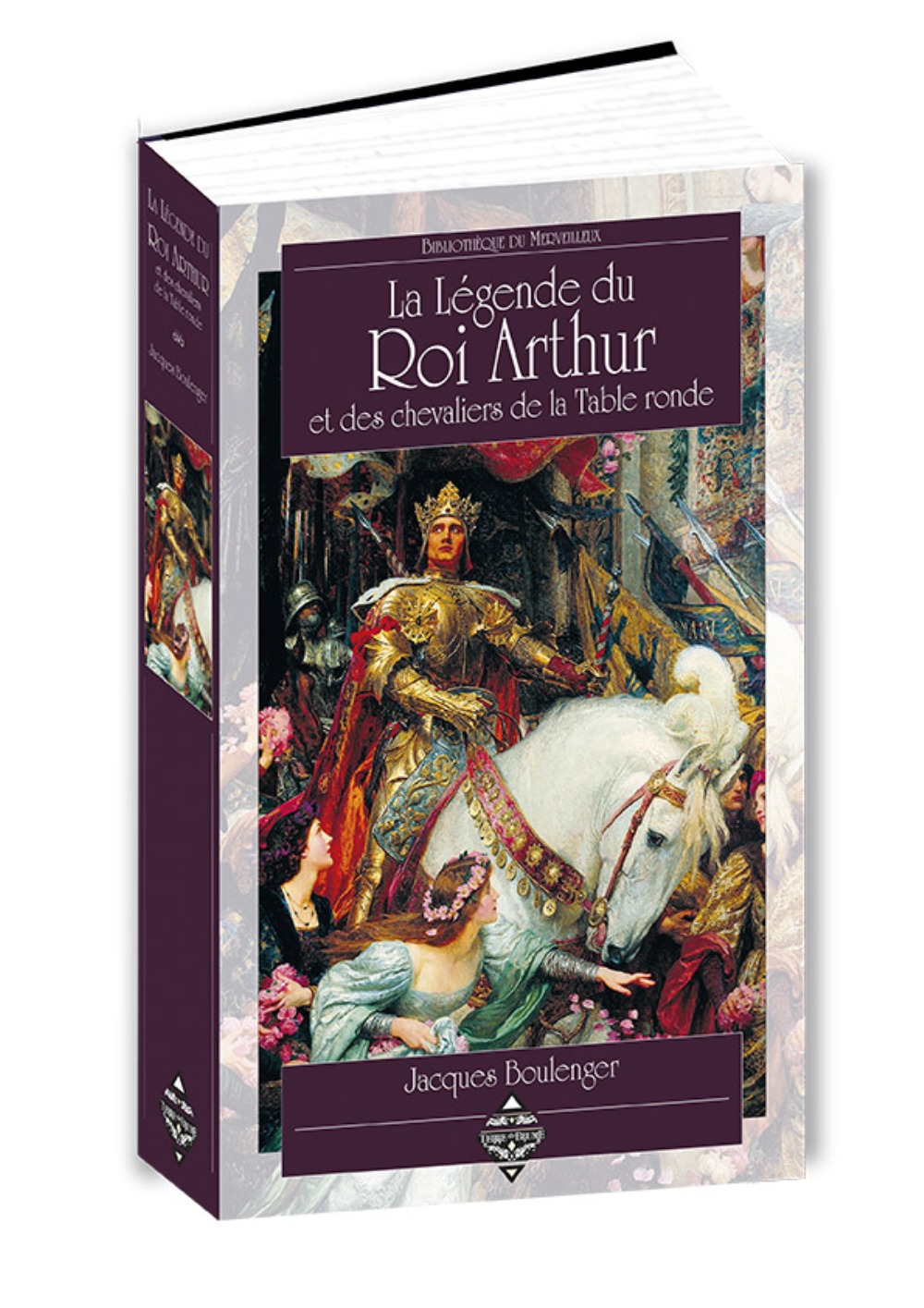 La légende du roi Arthur & des chevaliers de la Table ronde