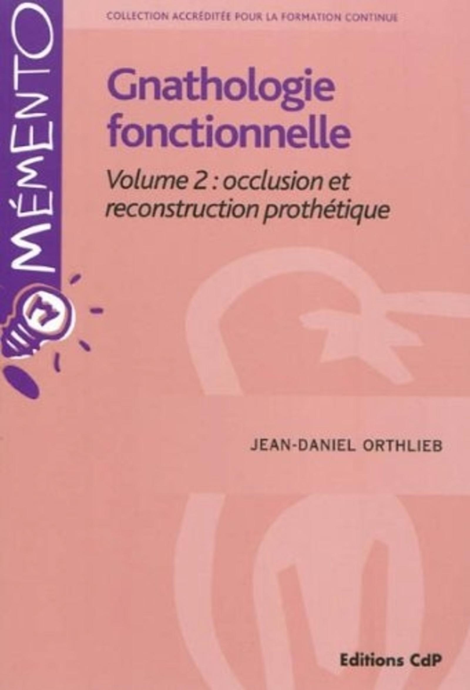 GNATHOLOGIE FONCTIONNELLE VOLUME 2: OCCLUSION ET RECONSTRAUCTION PROTHETIQUE