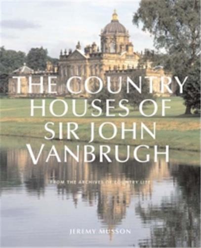 The Country Houses of Sir John Vanbrugh /anglais