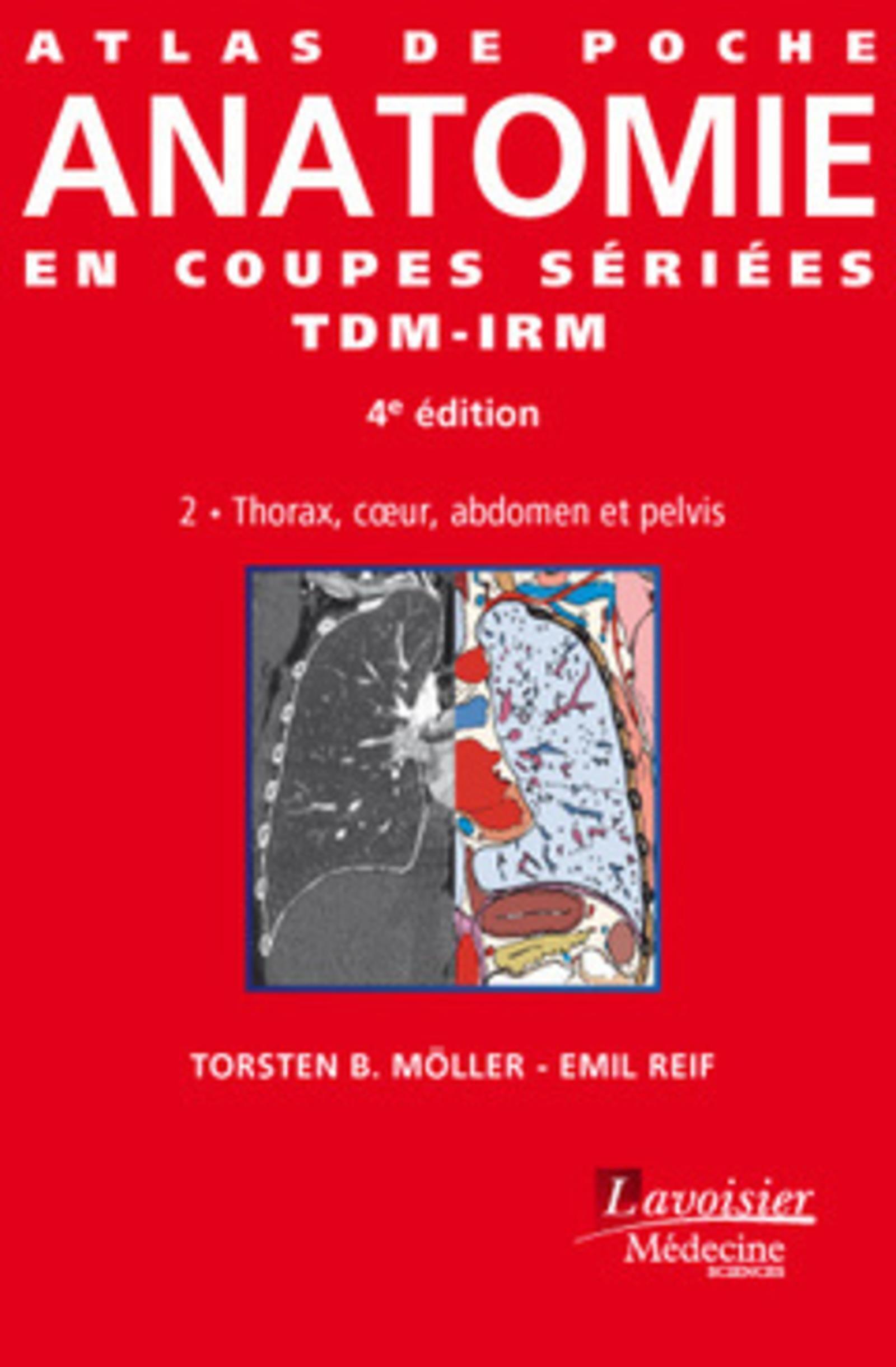 Atlas de poche Anatomie en coupes sériées TDM-IRM - Vol. 2 : Thorax, coeur, abdomen et pelvis (4° Éd.)