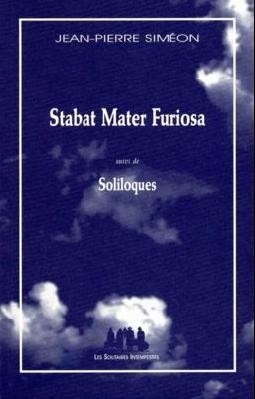Stabat mater furiosa suivi de Soliloques