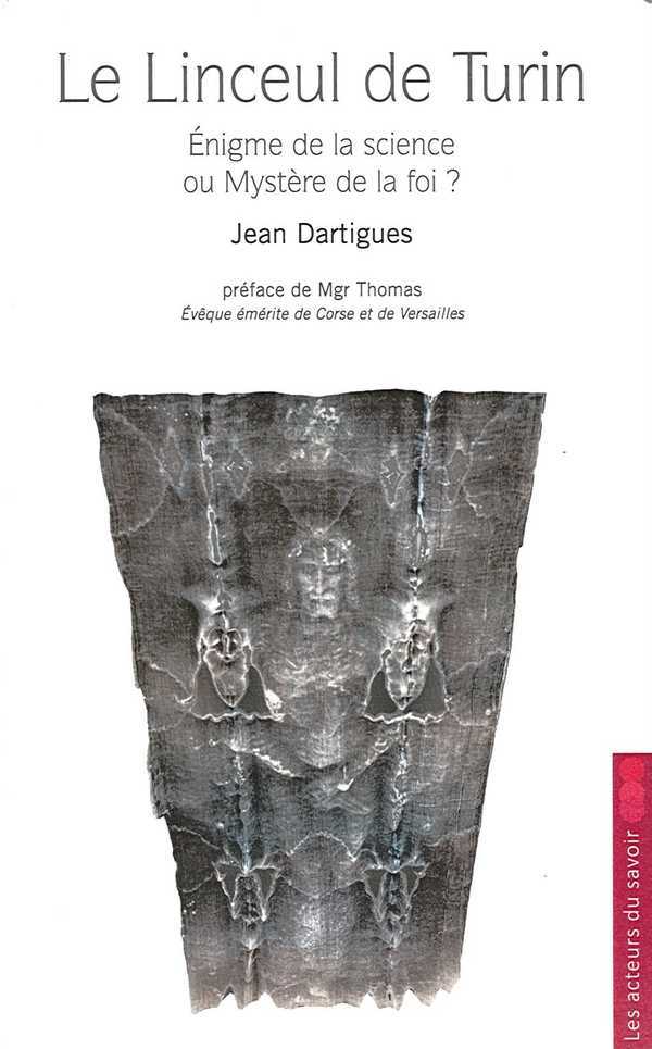 Linceul de Turin - énigme de la science ou mystère de la foi