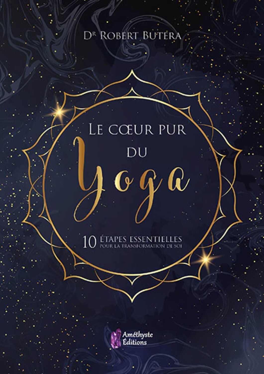 Le coeur pur du Yoga - 10 étapes essentielles pour la transformation de soi