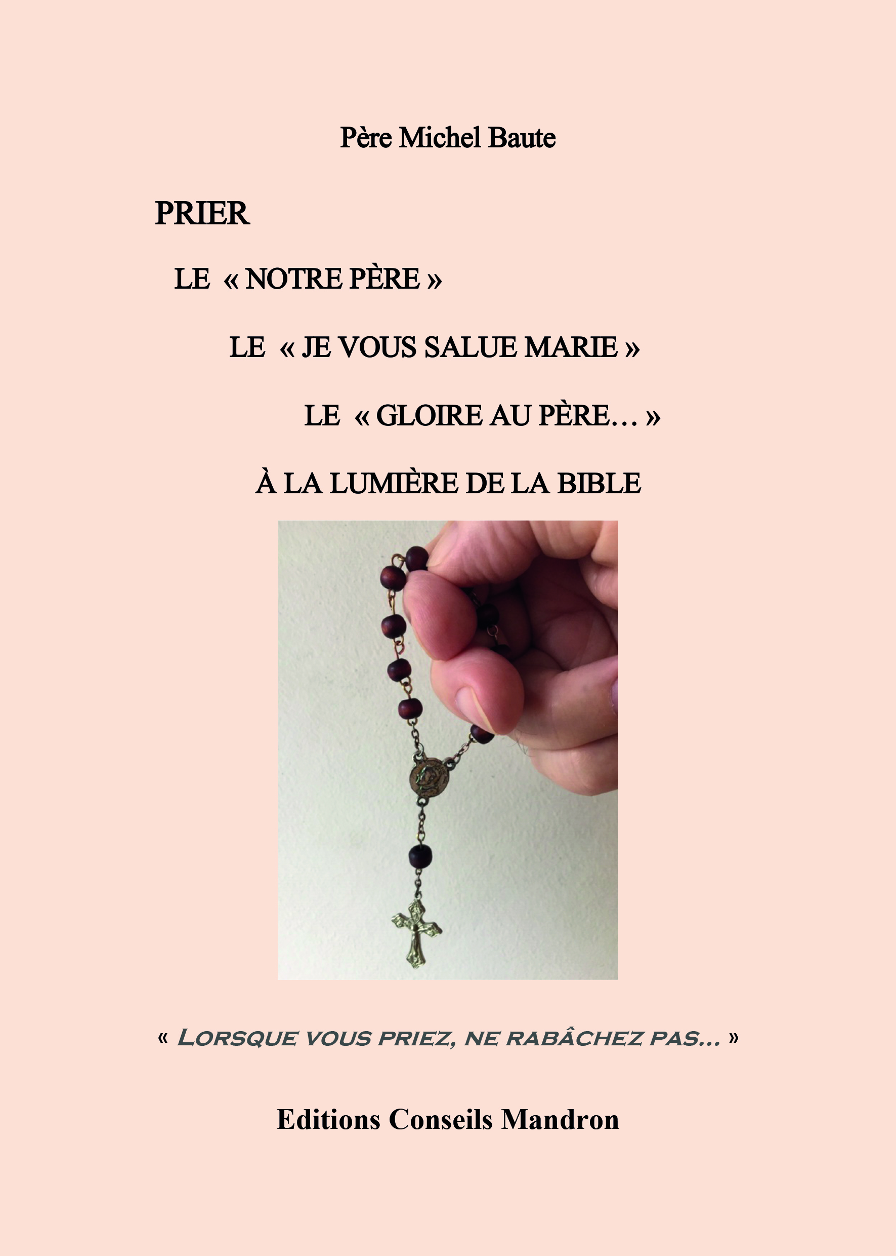 PRIER  LE "NOTRE PERE" LE "JE VOUS SALUE MARIE" LE "GLOIRE AU PERE" A LA LUMIERE DE LA BIBLE