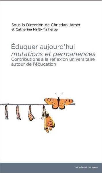 Éduquer aujourd'hui, mutations et permanences - actes du 28e Colloque de l'ACISE, Université catholique de l'Ouest, Angers 2017