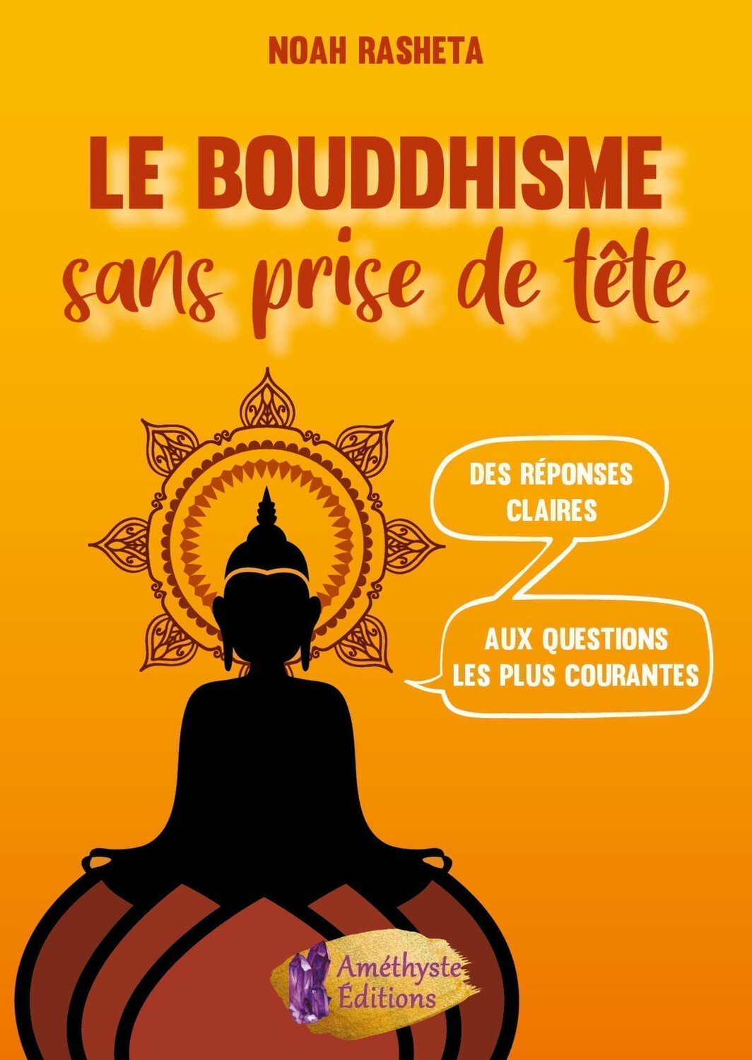 Le Bouddhisme sans prise de tête - Des réponses claires aux questions les plus courantes