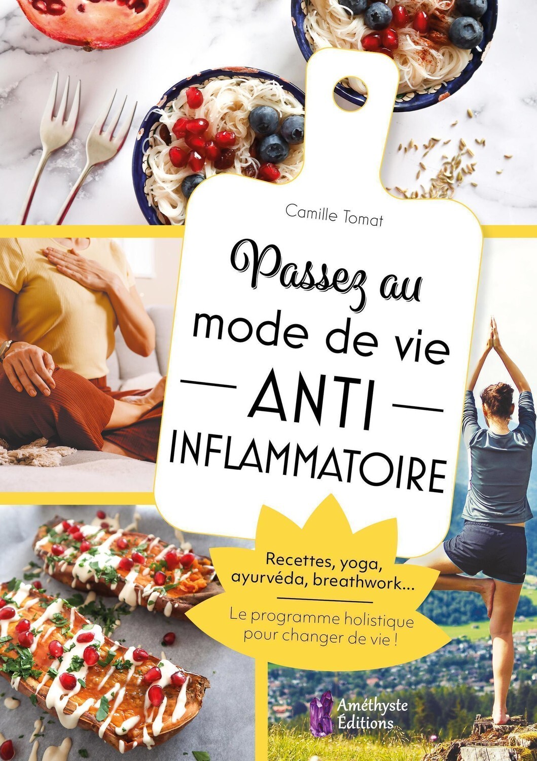 Passez au mode de vie anti inflammatoire - Recettes, yoga, ayurvéda, breathwork... Le programme holistique pour changer de vie !