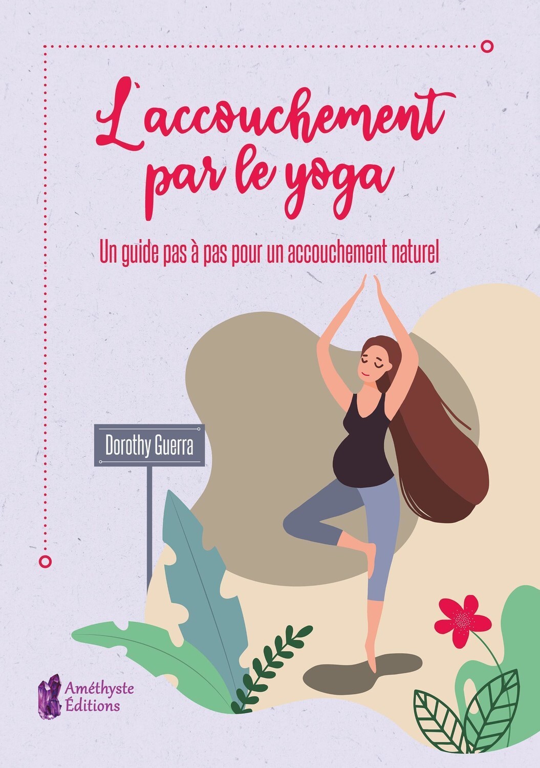 L'accouchement par le yoga - Un guide pas à pas pour un accouchement naturel
