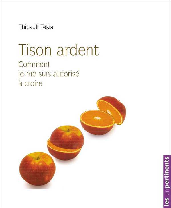 Le tison ardent - comment je me suis autorisé à croire