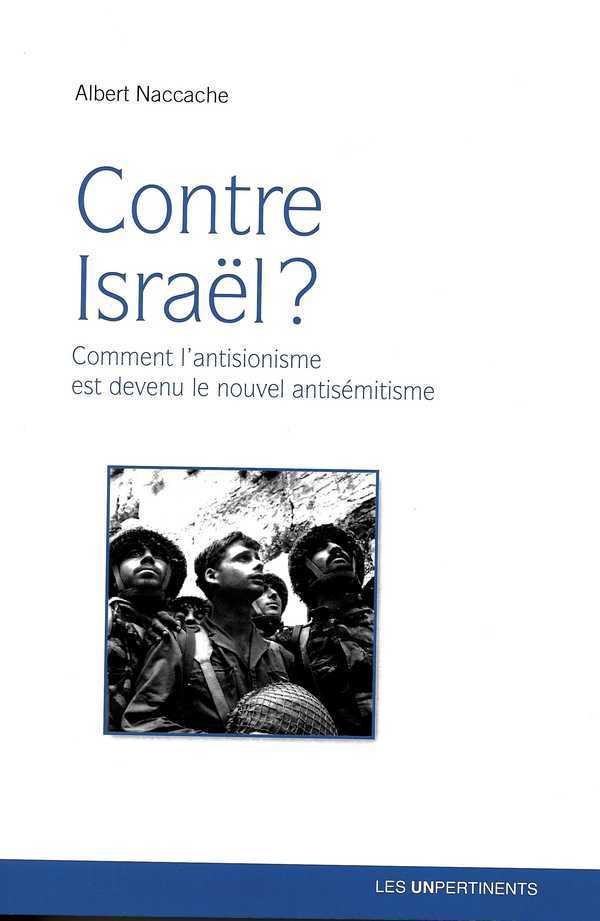 Contre Israël ? - comment l'antisionisme est devenu le nouvel antisémitisme