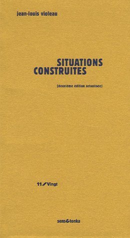 Situations construites - "Était situationniste celui qui s'employait à construire des situations dans la ville..."