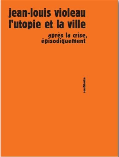 L'utopie et la ville - après la crise, épisodiquement