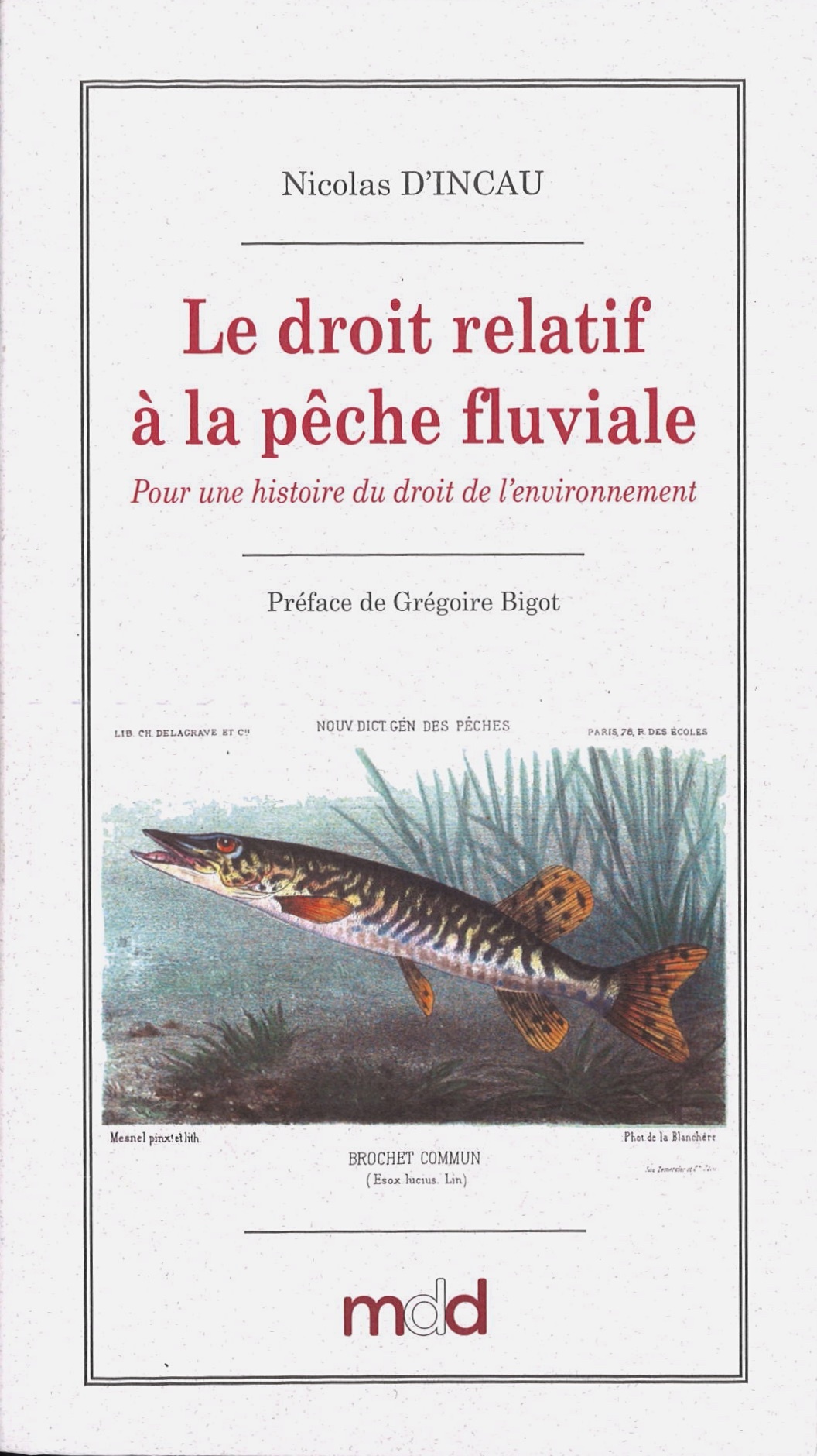 Nicolas D'INCAU, Le droit relatif à la pêche fluviale en France (1789-1897)
